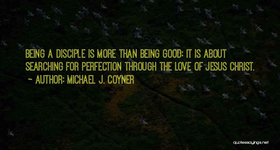 Perfection Being Good Quotes By Michael J. Coyner