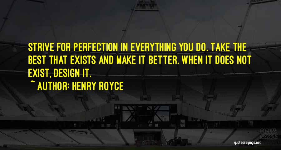Perfection Exists Quotes By Henry Royce