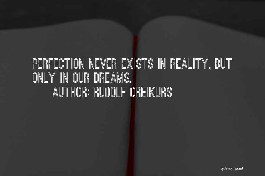 Perfection Exists Quotes By Rudolf Dreikurs