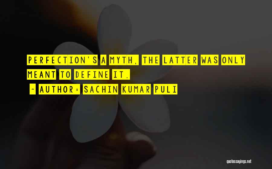 Perfection Is A Myth Quotes By Sachin Kumar Puli