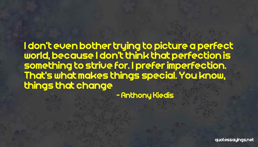 Perfection Is Imperfection Quotes By Anthony Kiedis Perfection Is Imperfection Quotes By Anthony Kiedis