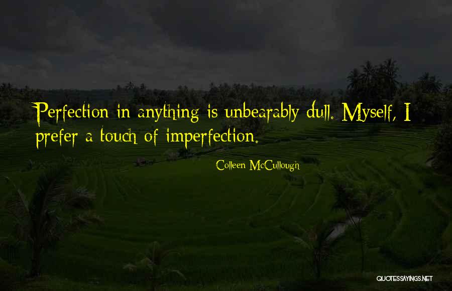 Perfection Is Imperfection Quotes By Colleen McCullough Perfection Is Imperfection Quotes By Colleen McCullough