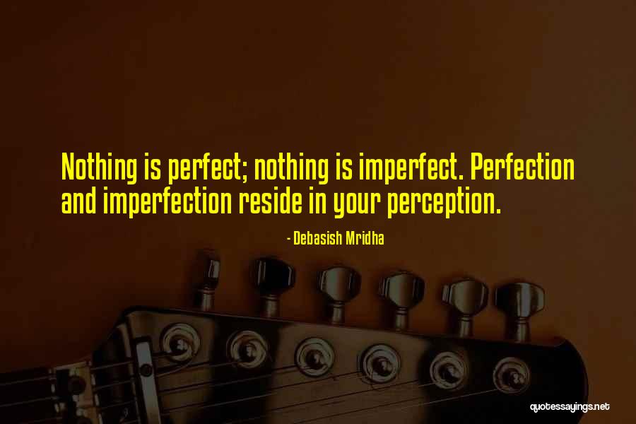 Perfection Is Imperfection Quotes By Debasish Mridha Perfection Is Imperfection Quotes By Debasish Mridha