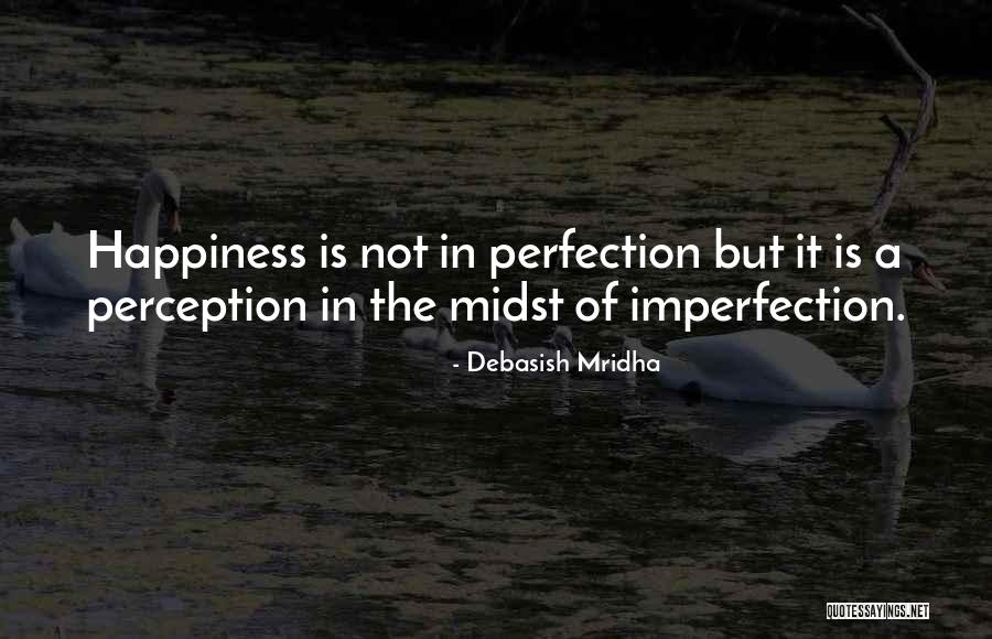 Perfection Is Imperfection Quotes By Debasish Mridha Perfection Is Imperfection Quotes By Debasish Mridha