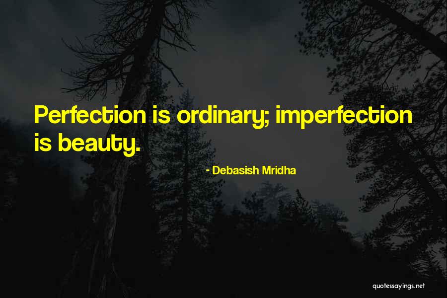 Perfection Is Imperfection Quotes By Debasish Mridha Perfection Is Imperfection Quotes By Debasish Mridha