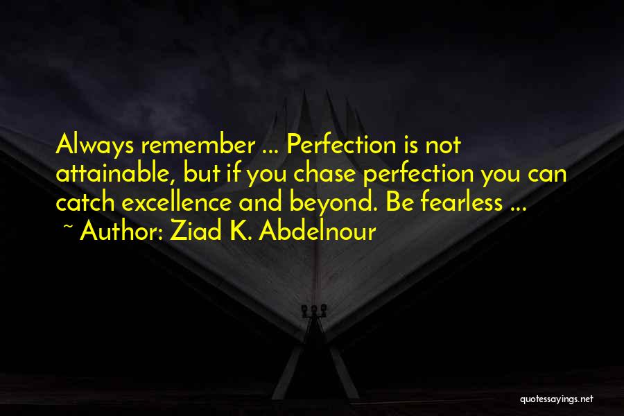 Perfection Is You Quotes By Ziad K. Abdelnour