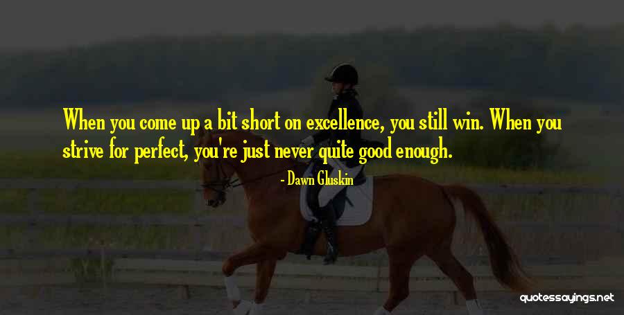 Perfection Short Quotes By Dawn Gluskin Perfection Short Quotes By Dawn Gluskin