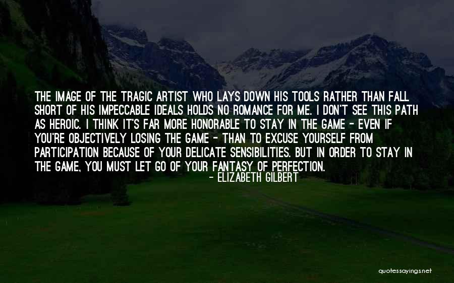 Perfection Short Quotes By Elizabeth Gilbert Perfection Short Quotes By Elizabeth Gilbert
