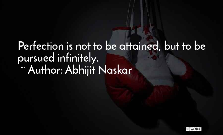 Perfection Unattainable Quotes By Abhijit Naskar