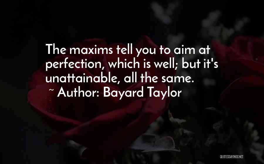 Perfection Unattainable Quotes By Bayard Taylor