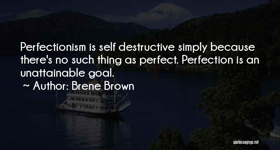 Perfection Unattainable Quotes By Brene Brown