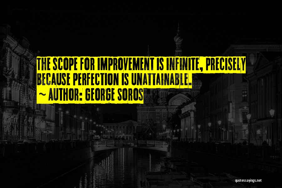 Perfection Unattainable Quotes By George Soros