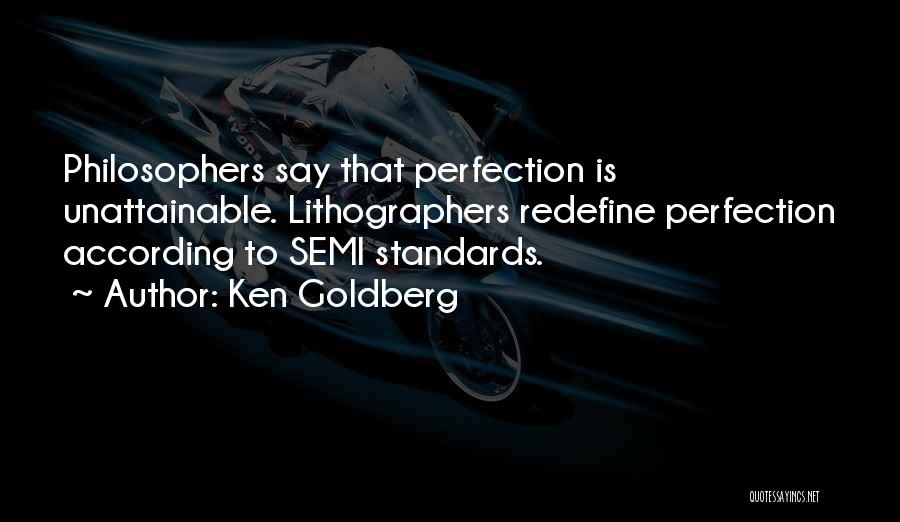 Perfection Unattainable Quotes By Ken Goldberg