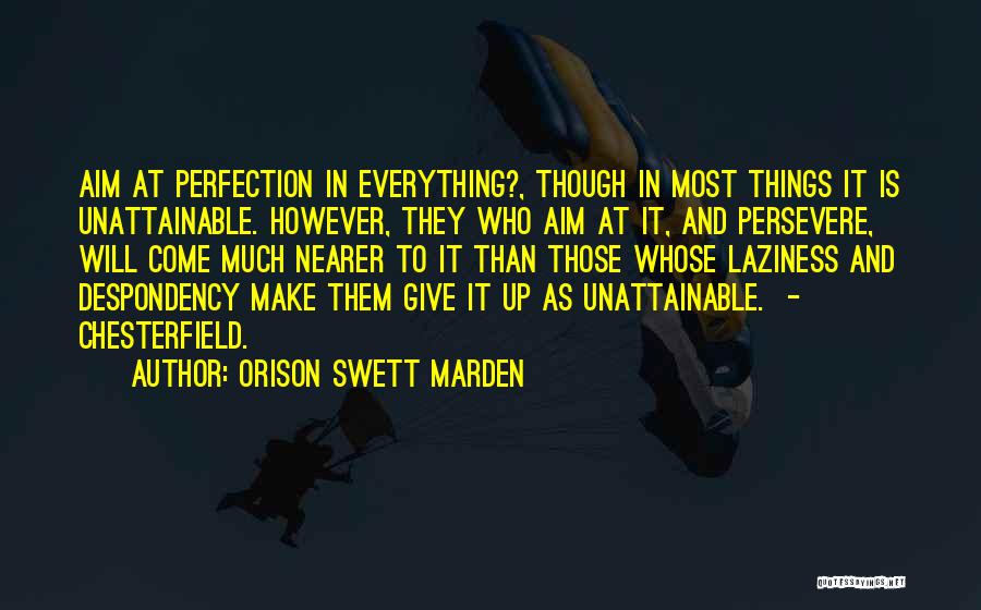 Perfection Unattainable Quotes By Orison Swett Marden