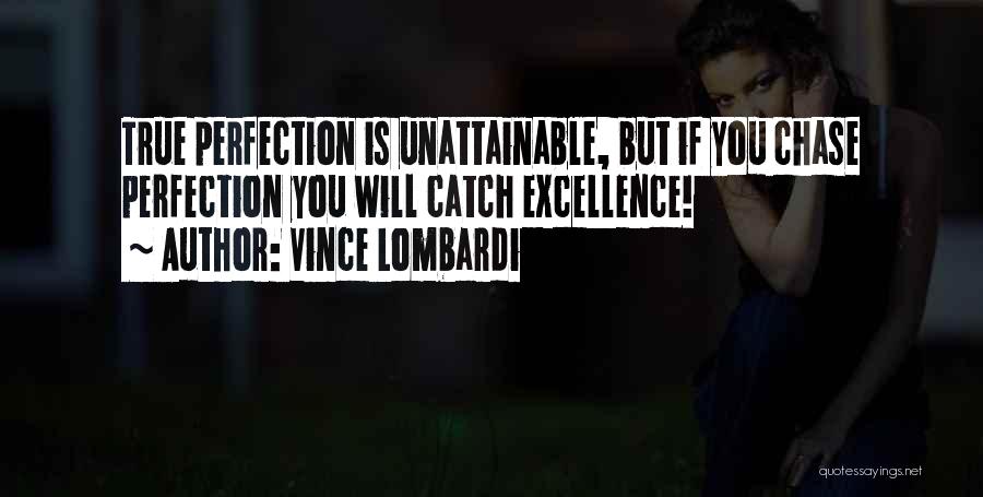 Perfection Unattainable Quotes By Vince Lombardi