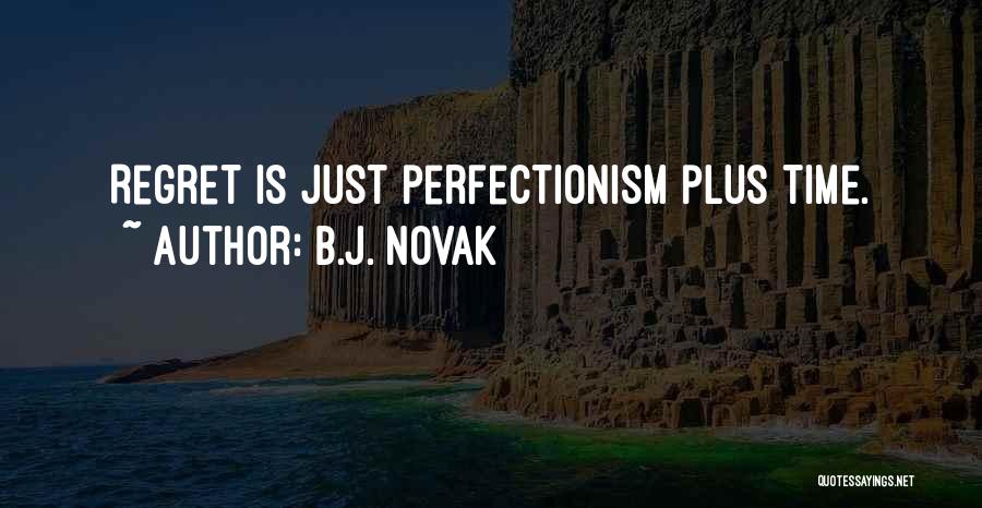 Perfectionism Quotes By B.J. Novak