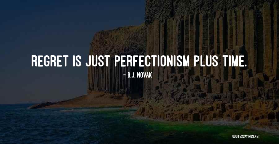 Perfectionism Quotes By B.J. Novak Perfectionism Quotes By B.J. Novak