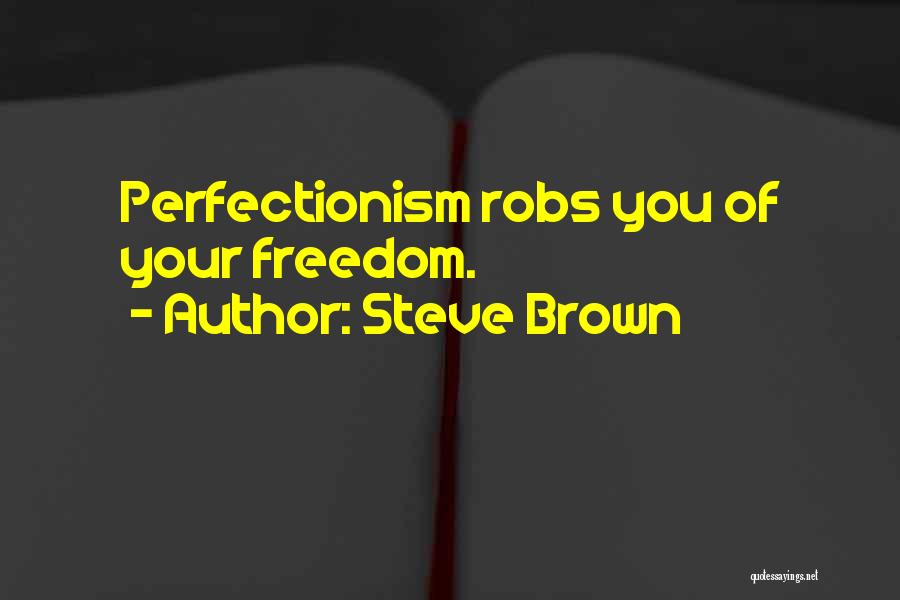 Perfectionism Quotes By Steve Brown