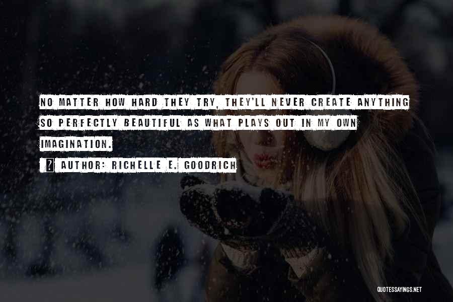 Perfectly Beautiful Quotes By Richelle E. Goodrich Perfectly Beautiful Quotes By Richelle E. Goodrich