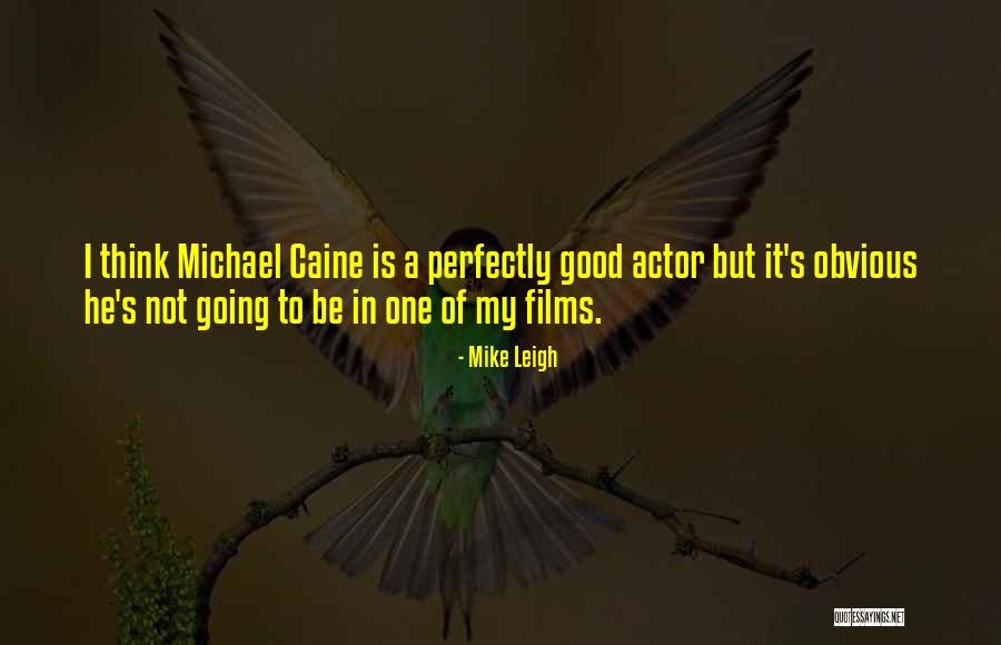 Perfectly Good Quotes By Mike Leigh Perfectly Good Quotes By Mike Leigh