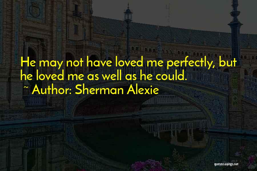 Perfectly Me Quotes By Sherman Alexie