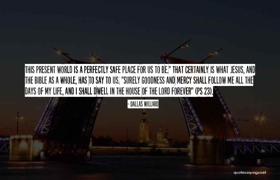 Perfectly Safe Quotes By Dallas Willard Perfectly Safe Quotes By Dallas Willard