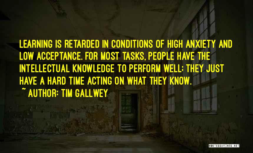 Performance Anxiety Quotes By Tim Gallwey