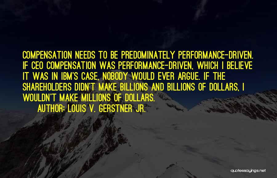 Performance Driven Quotes By Louis V. Gerstner Jr.