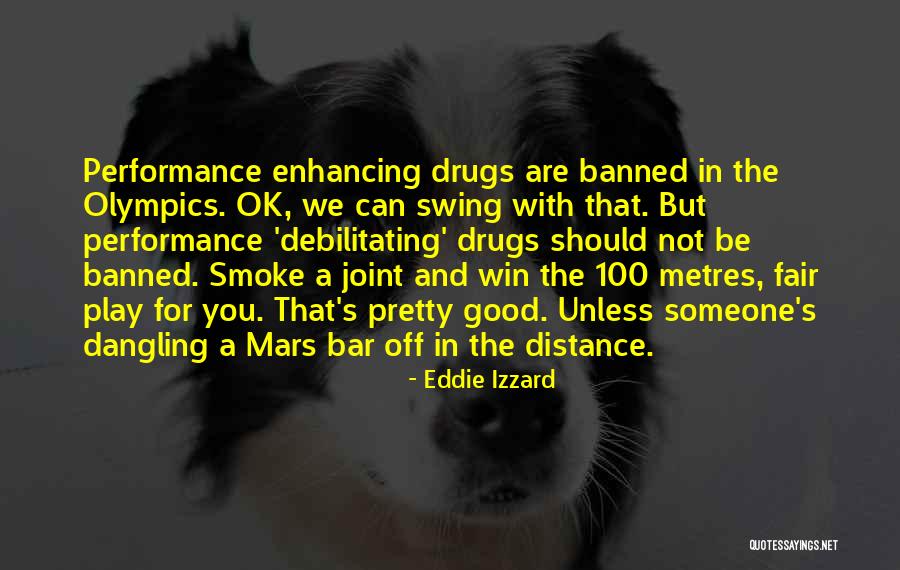 Performance Enhancing Drugs Quotes By Eddie Izzard Performance Enhancing Drugs Quotes By Eddie Izzard