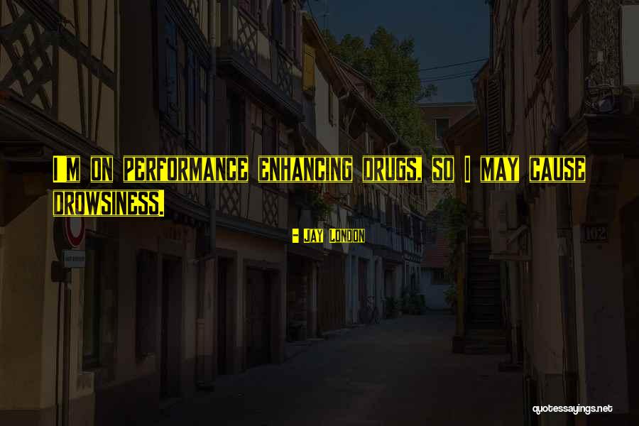 Performance Enhancing Drugs Quotes By Jay London Performance Enhancing Drugs Quotes By Jay London