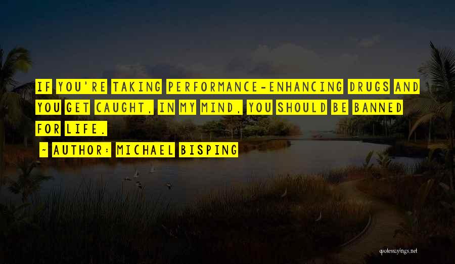 Performance Enhancing Drugs Quotes By Michael Bisping