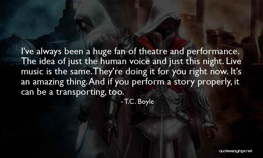 Performance Theatre Quotes By T.C. Boyle Performance Theatre Quotes By T.C. Boyle