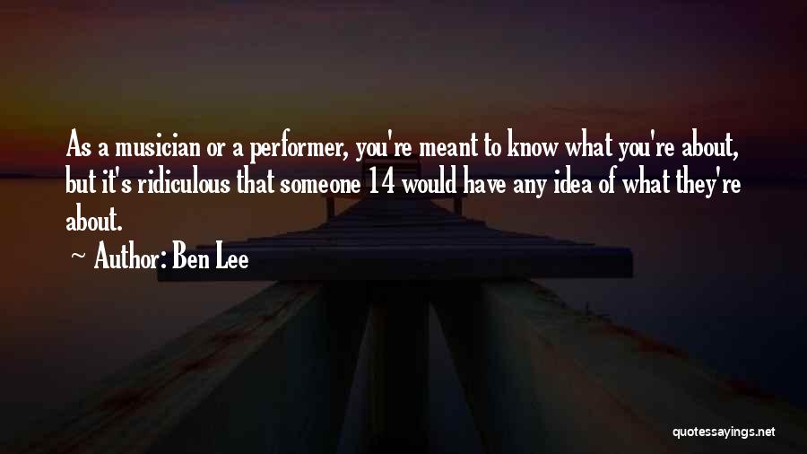 Performer Quotes By Ben Lee