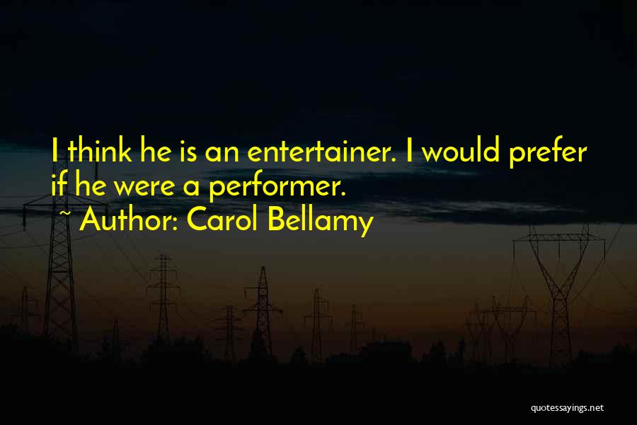 Performer Quotes By Carol Bellamy