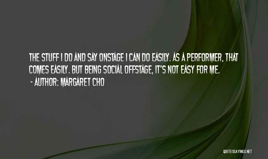 Performer Quotes By Margaret Cho