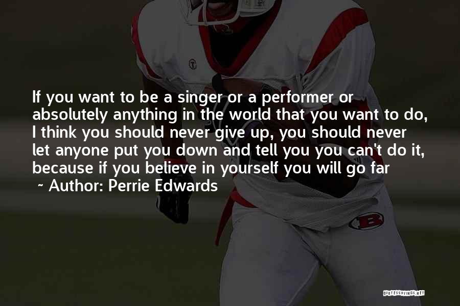 Performer Quotes By Perrie Edwards