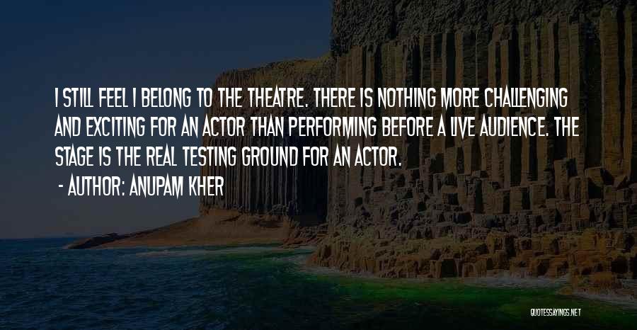 Performing For An Audience Quotes By Anupam Kher