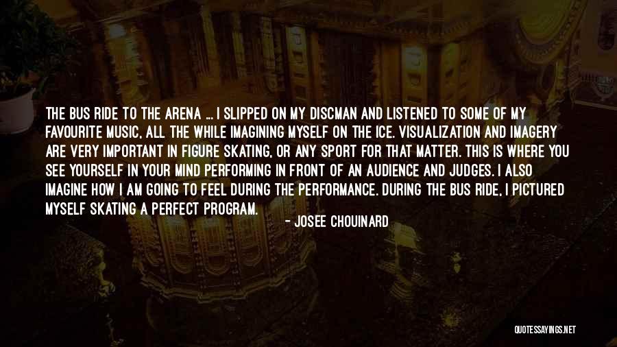 Performing For An Audience Quotes By Josee Chouinard