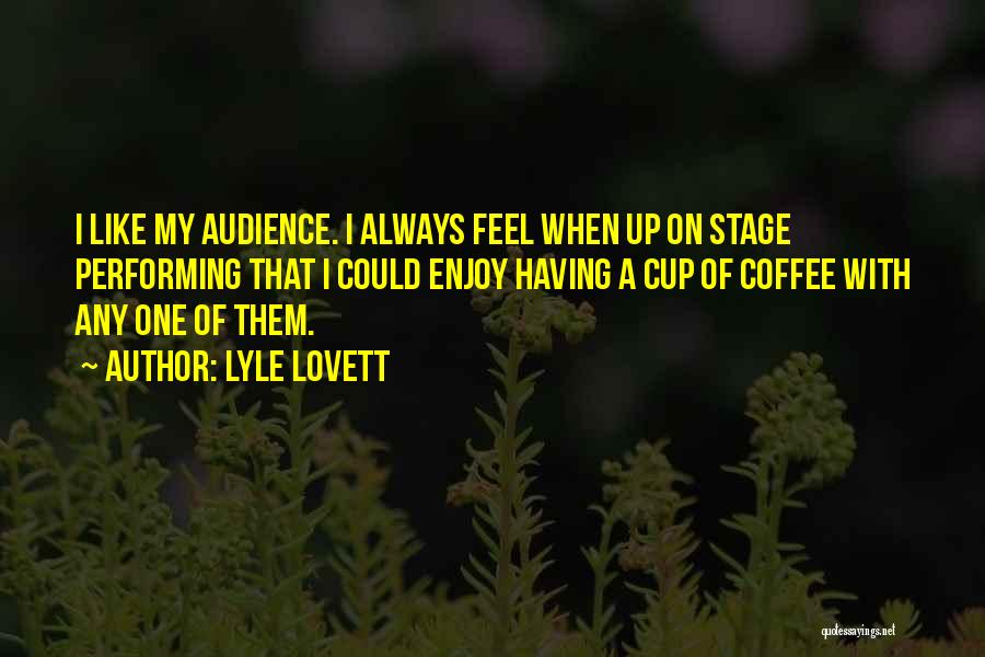 Performing For An Audience Quotes By Lyle Lovett