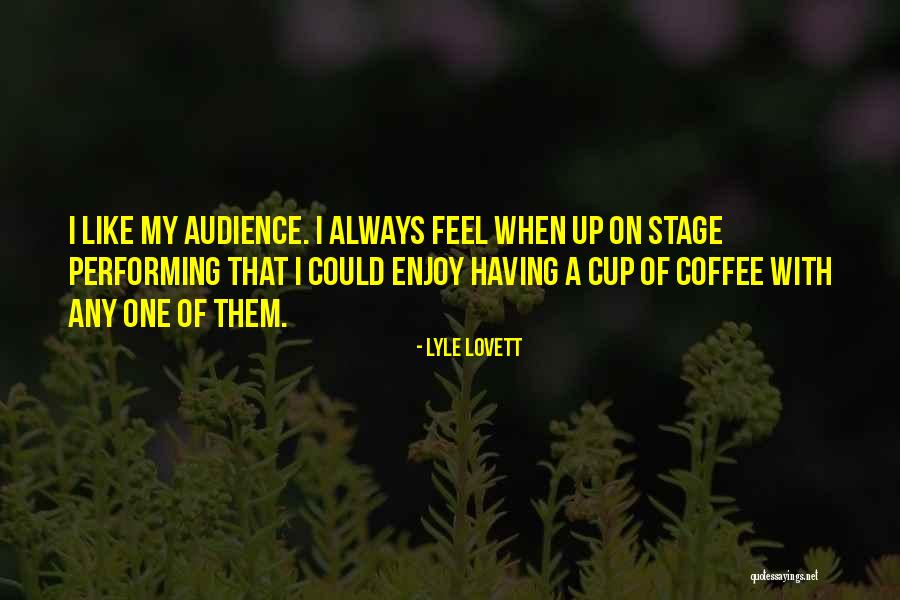 Performing For An Audience Quotes By Lyle Lovett