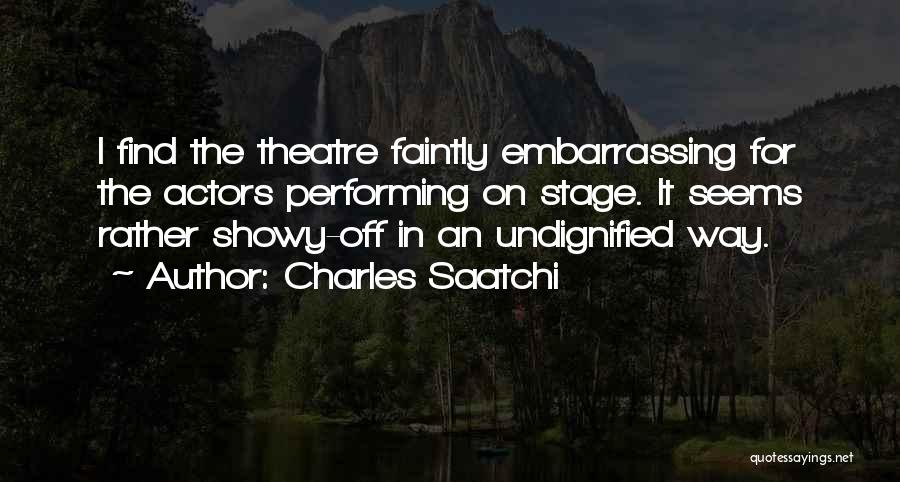 Performing On Stage Quotes By Charles Saatchi