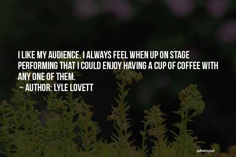 Performing On Stage Quotes By Lyle Lovett