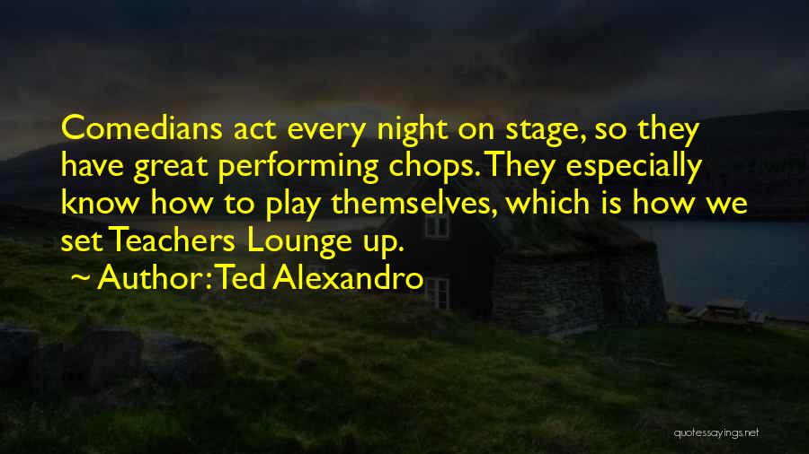 Performing On Stage Quotes By Ted Alexandro