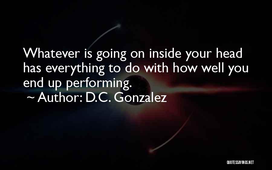 Performing Well Quotes By D.C. Gonzalez
