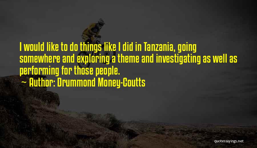 Performing Well Quotes By Drummond Money-Coutts