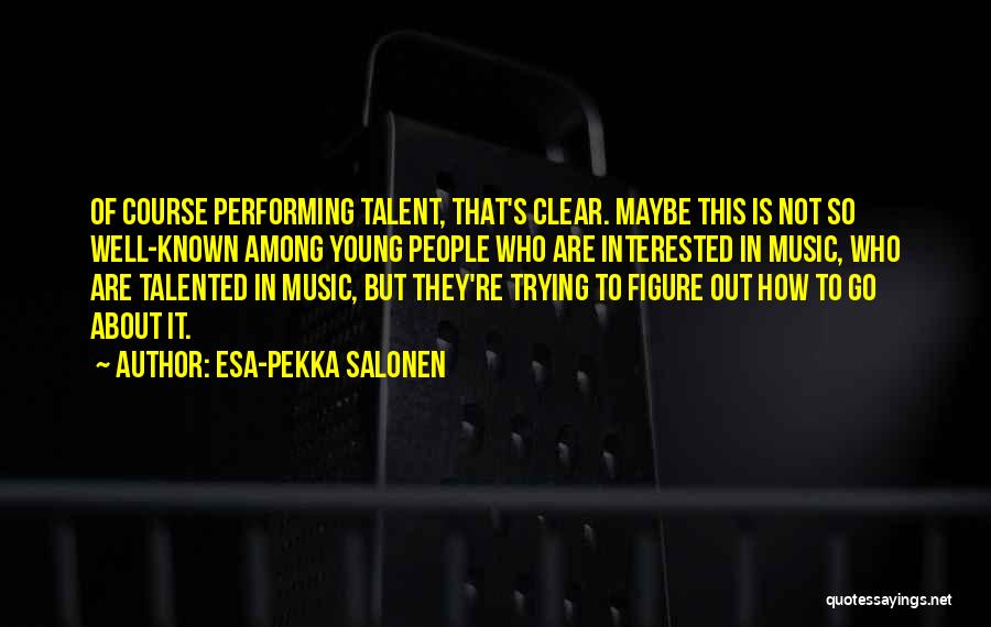 Performing Well Quotes By Esa-Pekka Salonen