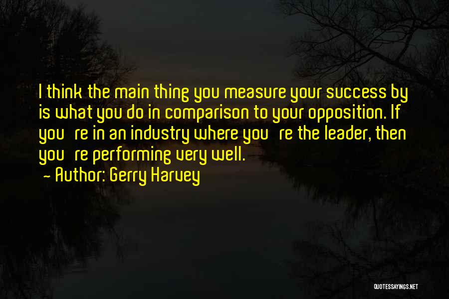 Performing Well Quotes By Gerry Harvey