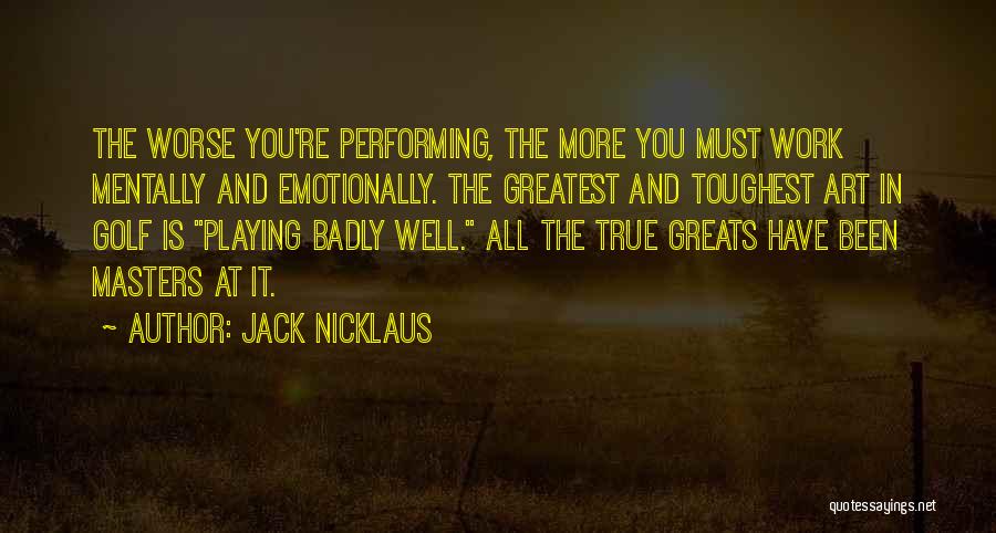 Performing Well Quotes By Jack Nicklaus