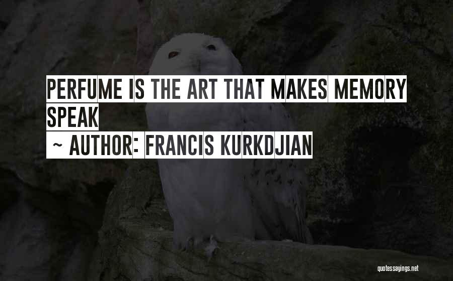 Perfume And Memories Quotes By Francis Kurkdjian