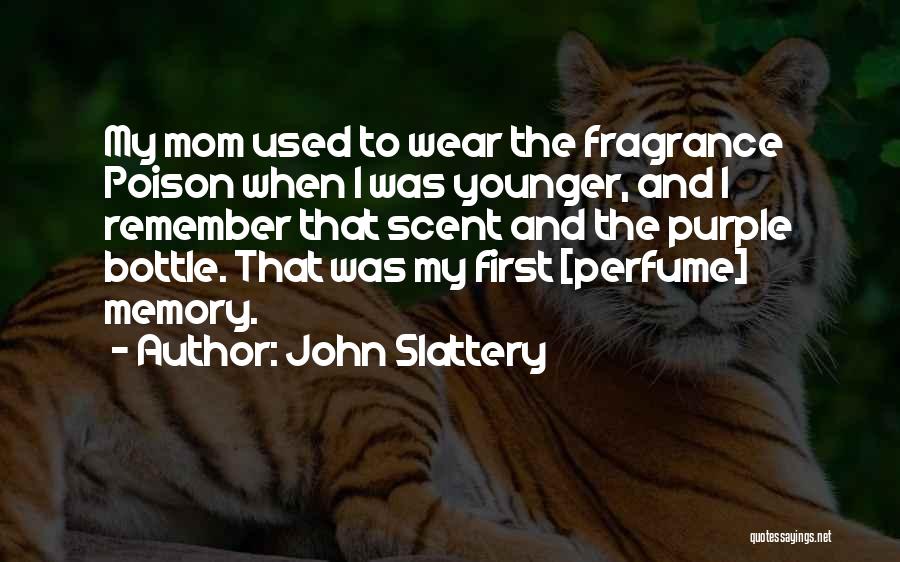 Perfume And Memories Quotes By John Slattery